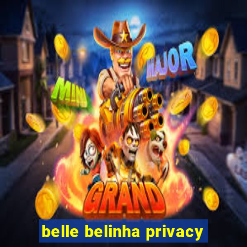 belle belinha privacy